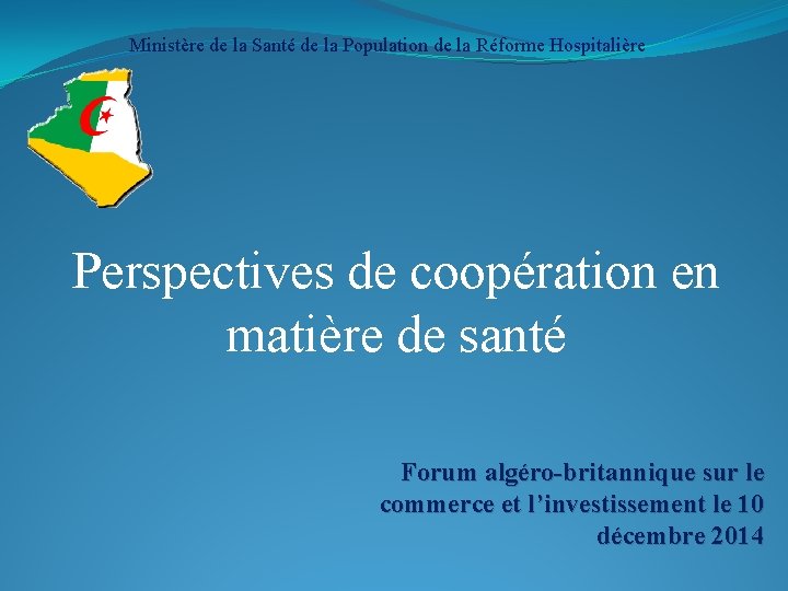 Ministère de la Santé de la Population de la Réforme Hospitalière Perspectives de coopération