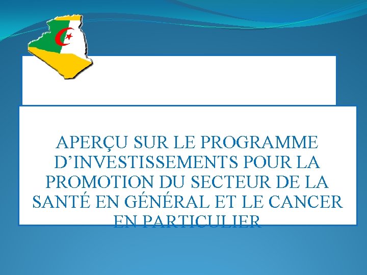 APERÇU SUR LE PROGRAMME D’INVESTISSEMENTS POUR LA PROMOTION DU SECTEUR DE LA SANTÉ EN