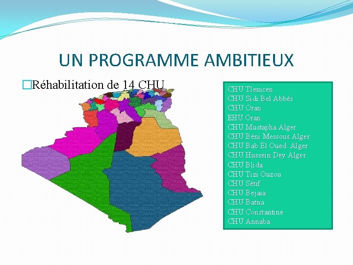 UN PROGRAMME AMBITIEUX �Réhabilitation de 14 CHU Tlemcen CHU Sidi Bel Abbés CHU Oran
