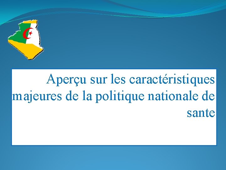 Aperçu sur les caractéristiques majeures de la politique nationale de sante 