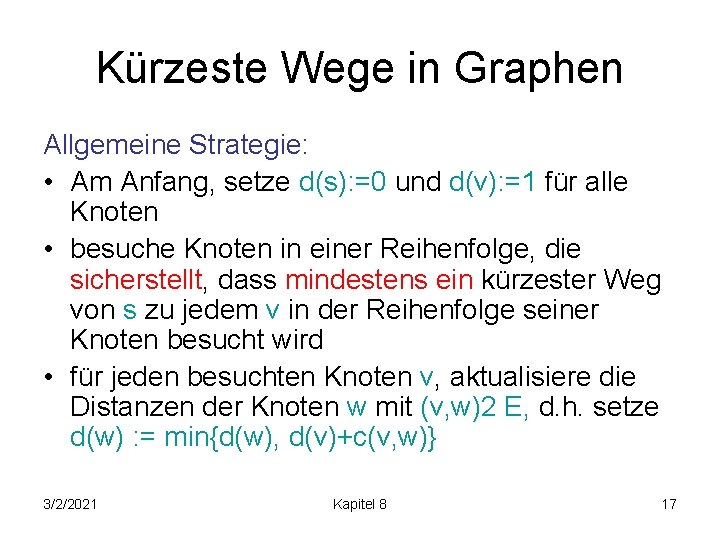 Kürzeste Wege in Graphen Allgemeine Strategie: • Am Anfang, setze d(s): =0 und d(v):