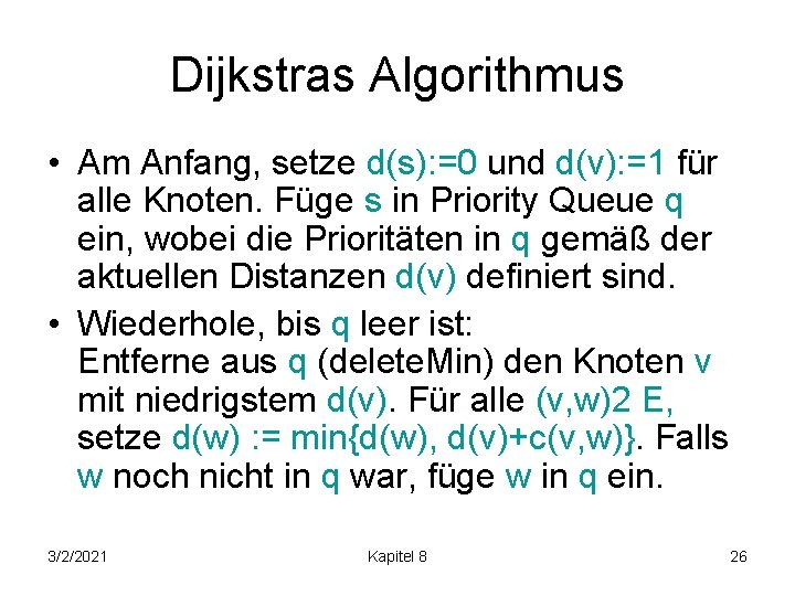 Dijkstras Algorithmus • Am Anfang, setze d(s): =0 und d(v): =1 für alle Knoten.