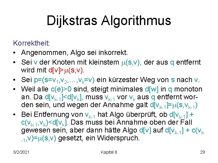 Dijkstras Algorithmus Korrektheit: • Angenommen, Algo sei inkorrekt. • Sei v der Knoten mit