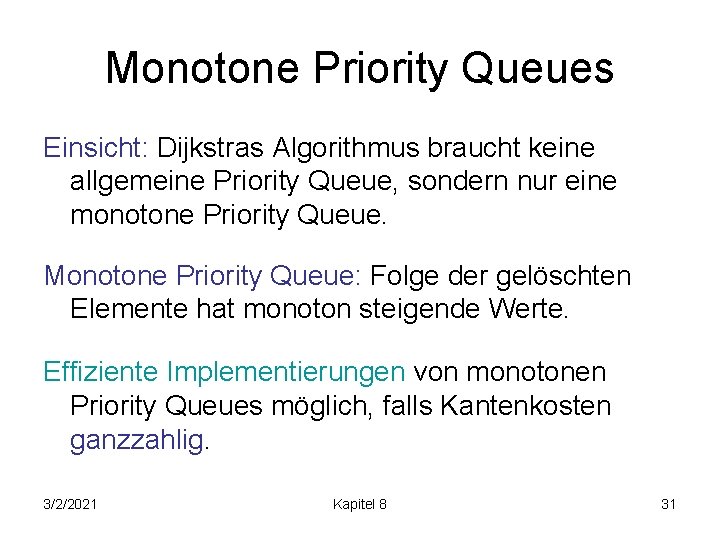 Monotone Priority Queues Einsicht: Dijkstras Algorithmus braucht keine allgemeine Priority Queue, sondern nur eine