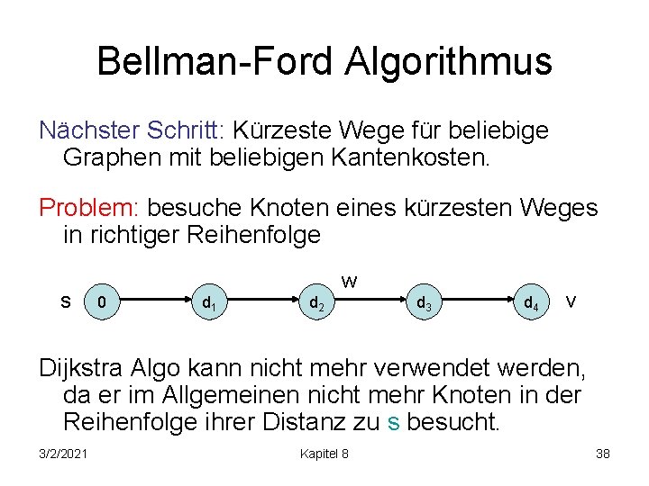Bellman-Ford Algorithmus Nächster Schritt: Kürzeste Wege für beliebige Graphen mit beliebigen Kantenkosten. Problem: besuche