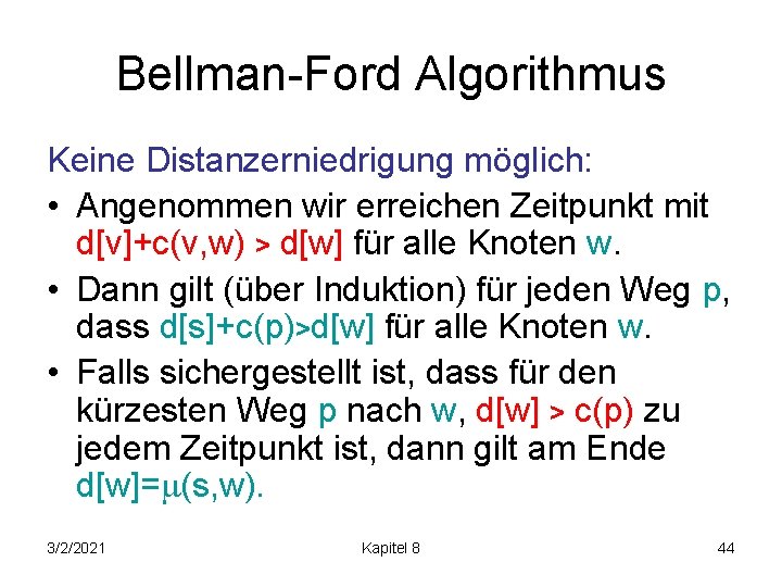 Bellman-Ford Algorithmus Keine Distanzerniedrigung möglich: • Angenommen wir erreichen Zeitpunkt mit d[v]+c(v, w) >