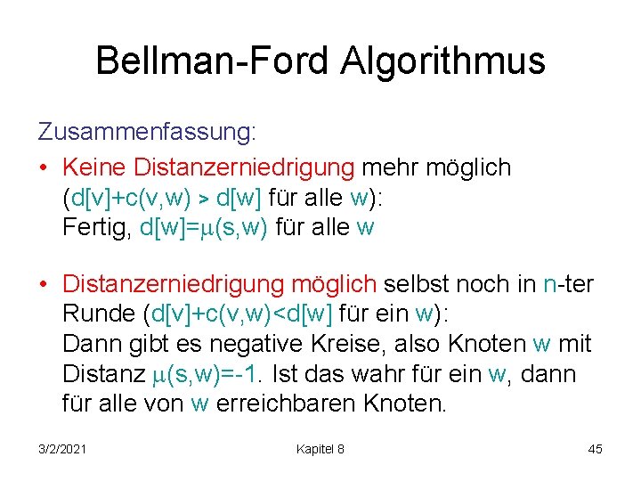 Bellman-Ford Algorithmus Zusammenfassung: • Keine Distanzerniedrigung mehr möglich (d[v]+c(v, w) > d[w] für alle