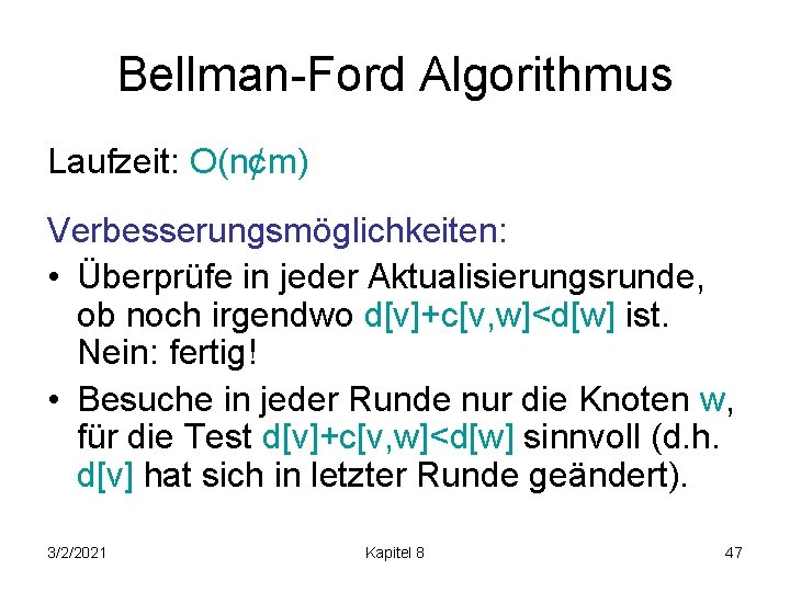 Bellman-Ford Algorithmus Laufzeit: O(n¢m) Verbesserungsmöglichkeiten: • Überprüfe in jeder Aktualisierungsrunde, ob noch irgendwo d[v]+c[v,