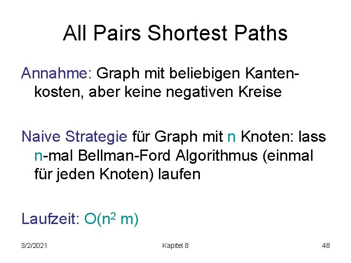 All Pairs Shortest Paths Annahme: Graph mit beliebigen Kantenkosten, aber keine negativen Kreise Naive