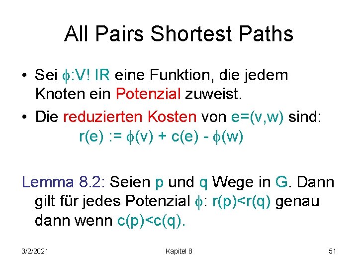 All Pairs Shortest Paths • Sei : V! IR eine Funktion, die jedem Knoten