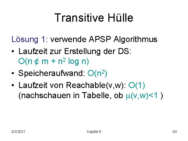 Transitive Hülle Lösung 1: verwende APSP Algorithmus • Laufzeit zur Erstellung der DS: O(n