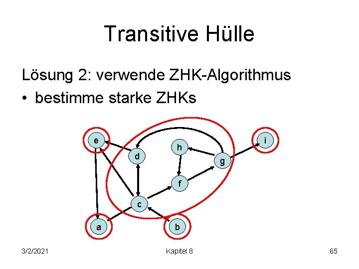 Transitive Hülle Lösung 2: verwende ZHK-Algorithmus • bestimme starke ZHKs e d i h