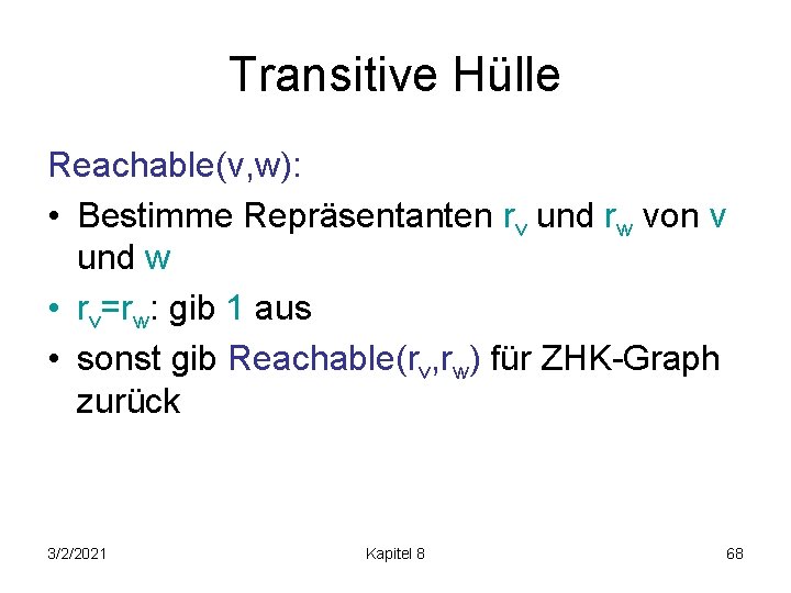 Transitive Hülle Reachable(v, w): • Bestimme Repräsentanten rv und rw von v und w