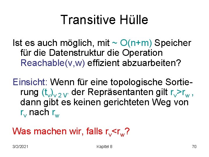 Transitive Hülle Ist es auch möglich, mit ~ O(n+m) Speicher für die Datenstruktur die