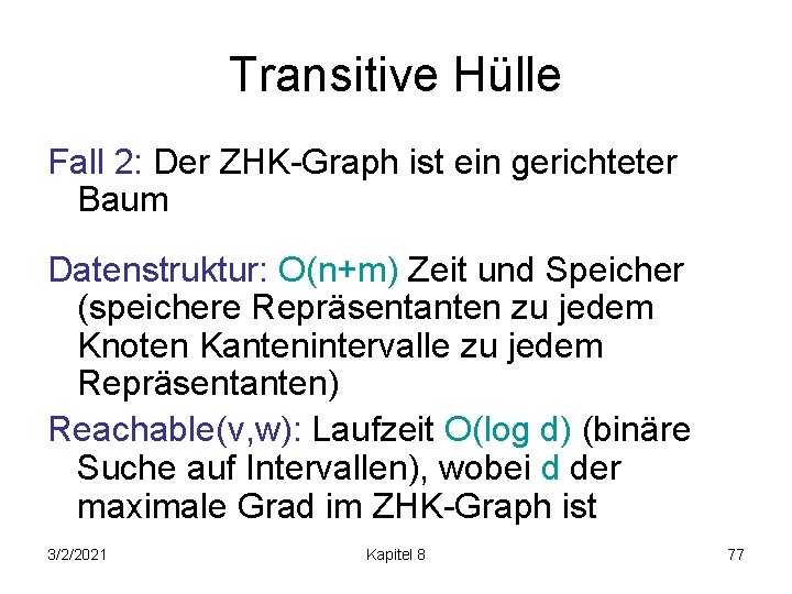 Transitive Hülle Fall 2: Der ZHK-Graph ist ein gerichteter Baum Datenstruktur: O(n+m) Zeit und