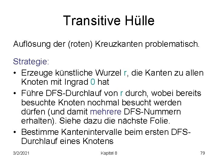 Transitive Hülle Auflösung der (roten) Kreuzkanten problematisch. Strategie: • Erzeuge künstliche Wurzel r, die