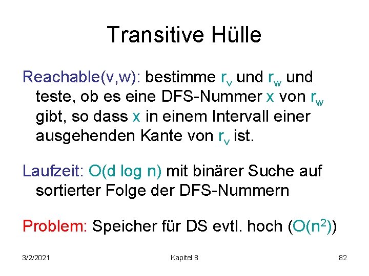 Transitive Hülle Reachable(v, w): bestimme rv und rw und teste, ob es eine DFS-Nummer