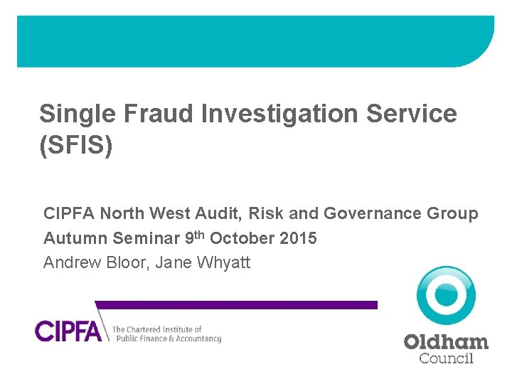 Single Fraud Investigation Service (SFIS) CIPFA North West Audit, Risk and Governance Group Autumn