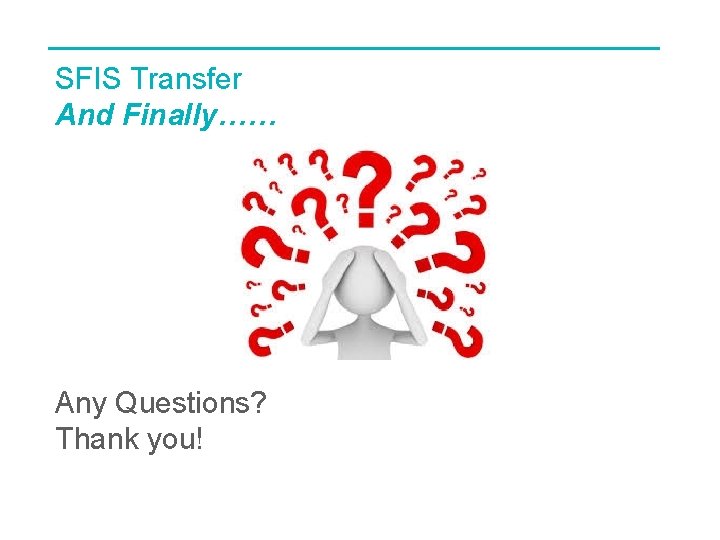 SFIS Transfer And Finally…… Any Questions? Thank you! 