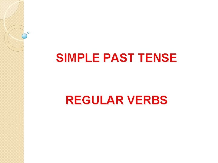 SIMPLE PAST TENSE REGULAR VERBS 