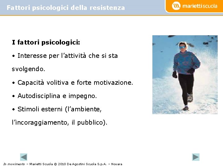 Fattori psicologici della resistenza I fattori psicologici: • Interesse per l’attività che si sta