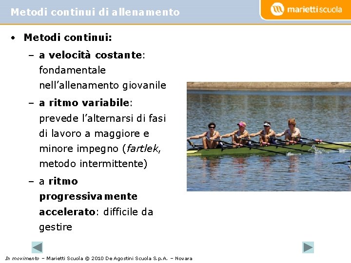 Metodi continui di allenamento • Metodi continui: – a velocità costante: fondamentale nell’allenamento giovanile