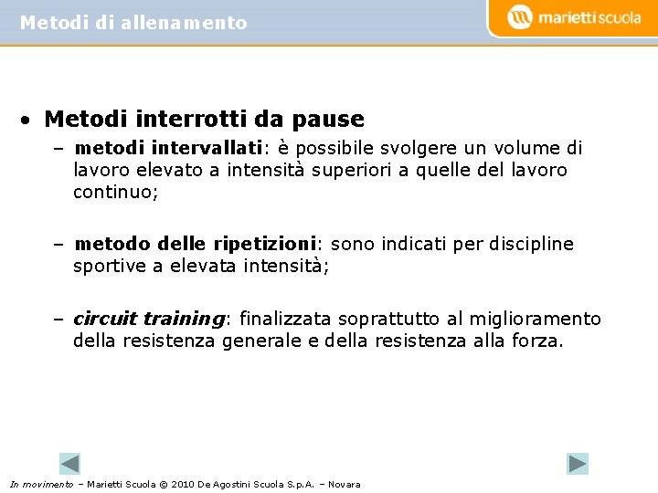 Metodi di allenamento • Metodi interrotti da pause – metodi intervallati: è possibile svolgere