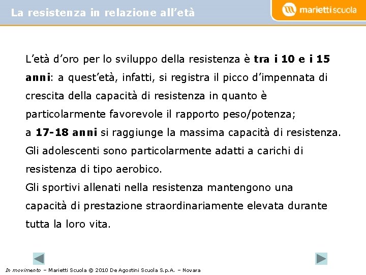 La resistenza in relazione all’età L’età d’oro per lo sviluppo della resistenza è tra