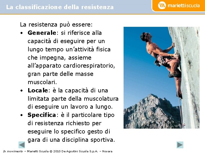 La classificazione della resistenza La resistenza può essere: • Generale: si riferisce alla capacità