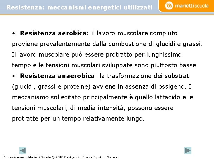 Resistenza: meccanismi energetici utilizzati • Resistenza aerobica: il lavoro muscolare compiuto proviene prevalentemente dalla