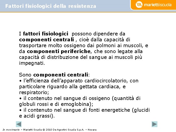 Fattori fisiologici della resistenza I fattori fisiologici possono dipendere da componenti centrali , cioè