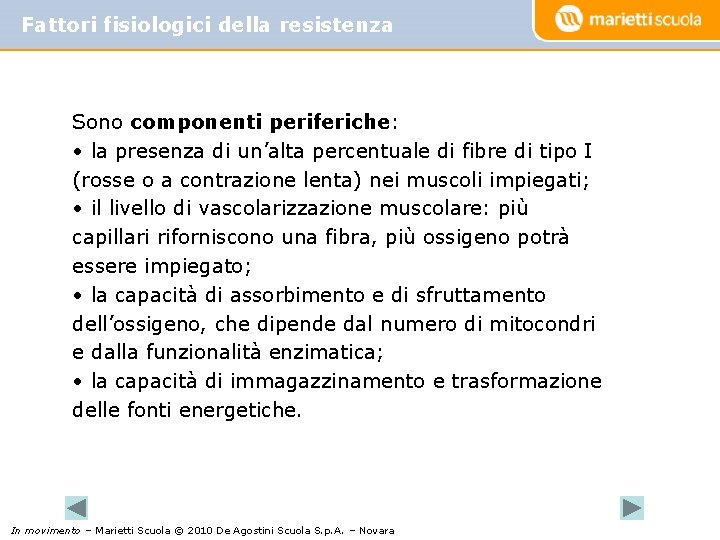 Fattori fisiologici della resistenza Sono componenti periferiche: • la presenza di un’alta percentuale di