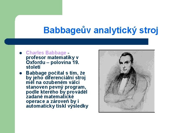 Babbageův analytický stroj l l Charles Babbage - profesor matematiky v Oxfordu – polovina