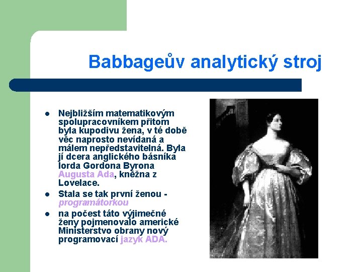 Babbageův analytický stroj l l l Nejbližším matematikovým spolupracovníkem přitom byla kupodivu žena, v