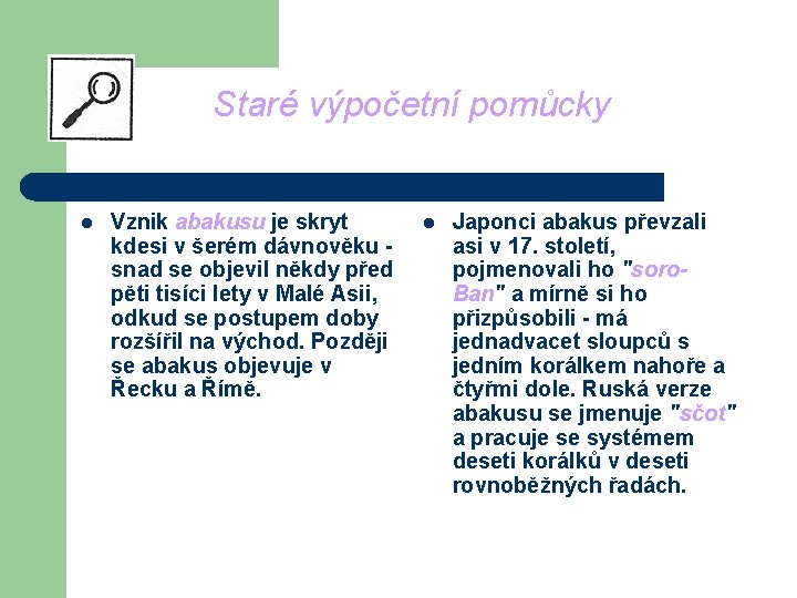 Staré výpočetní pomůcky l Vznik abakusu je skryt kdesi v šerém dávnověku snad se