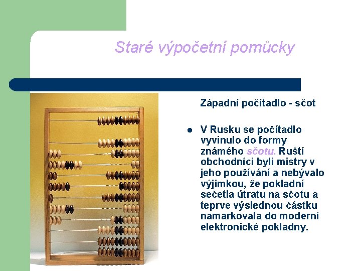 Staré výpočetní pomůcky Západní počítadlo - sčot l V Rusku se počítadlo vyvinulo do