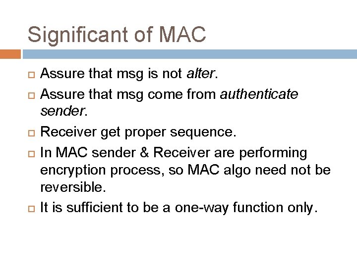 Significant of MAC Assure that msg is not alter. Assure that msg come from