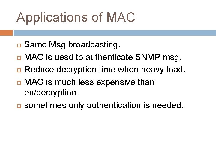 Applications of MAC Same Msg broadcasting. MAC is uesd to authenticate SNMP msg. Reduce