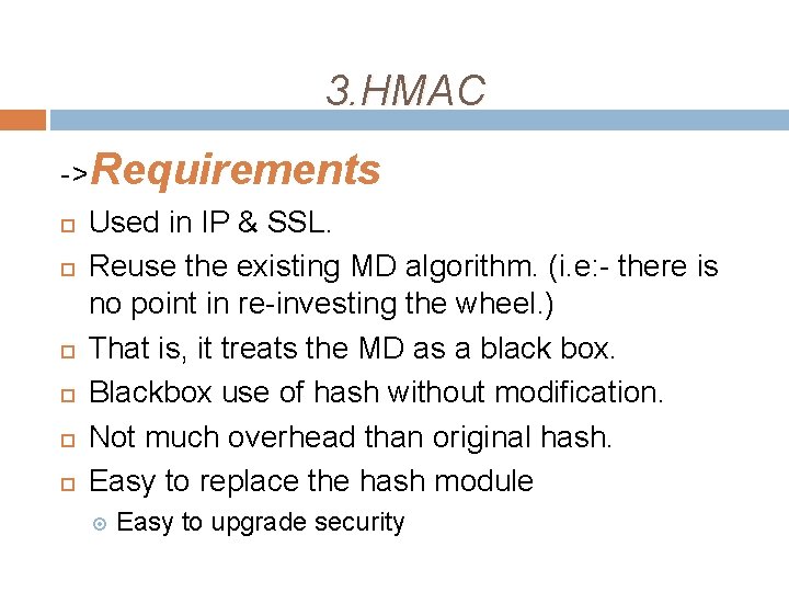 3. HMAC ->Requirements Used in IP & SSL. Reuse the existing MD algorithm. (i.