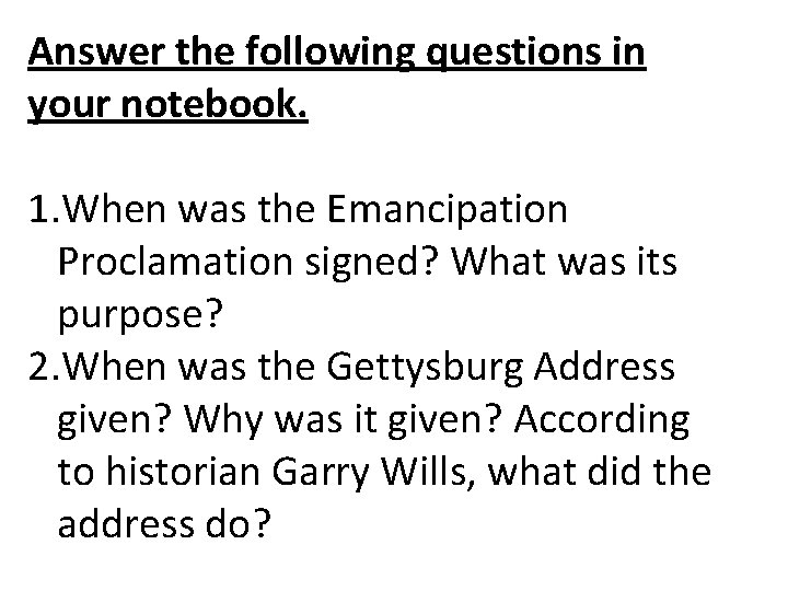 Answer the following questions in your notebook. 1. When was the Emancipation Proclamation signed?