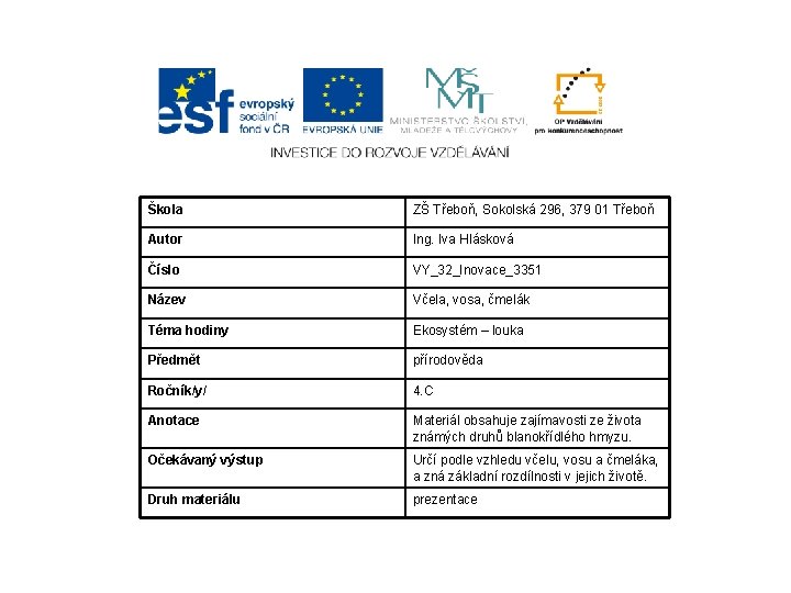 Škola ZŠ Třeboň, Sokolská 296, 379 01 Třeboň Autor Ing. Iva Hlásková Číslo VY_32_Inovace_3351