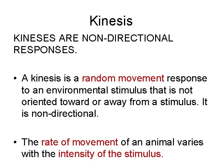 Kinesis KINESES ARE NON-DIRECTIONAL RESPONSES. • A kinesis is a random movement response to