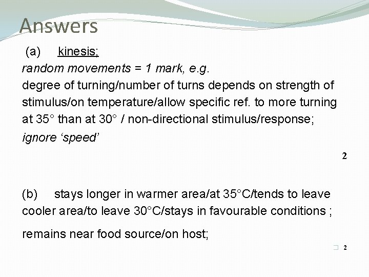 Answers (a) kinesis; random movements = 1 mark, e. g. degree of turning/number of