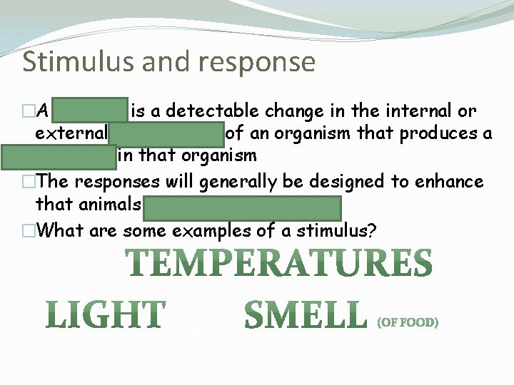 Stimulus and response �A stimulus is a detectable change in the internal or external