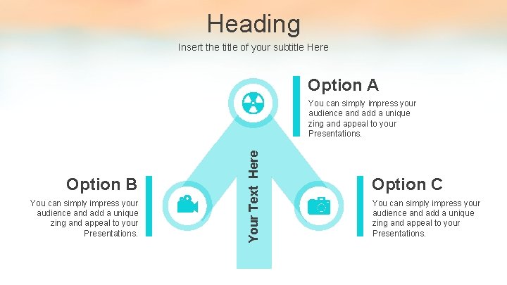 Heading Insert the title of your subtitle Here Option A Option B You can