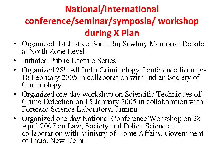 National/International conference/seminar/symposia/ workshop during X Plan • Organized Ist Justice Bodh Raj Sawhny Memorial