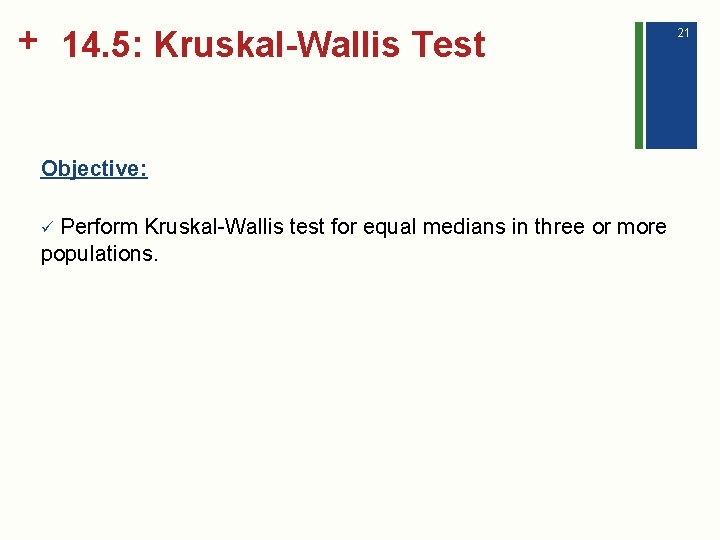 + 14. 5: Kruskal-Wallis Test Objective: Perform Kruskal-Wallis test for equal medians in three