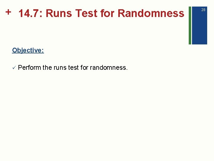 + 14. 7: Runs Test for Randomness Objective: ü Perform the runs test for