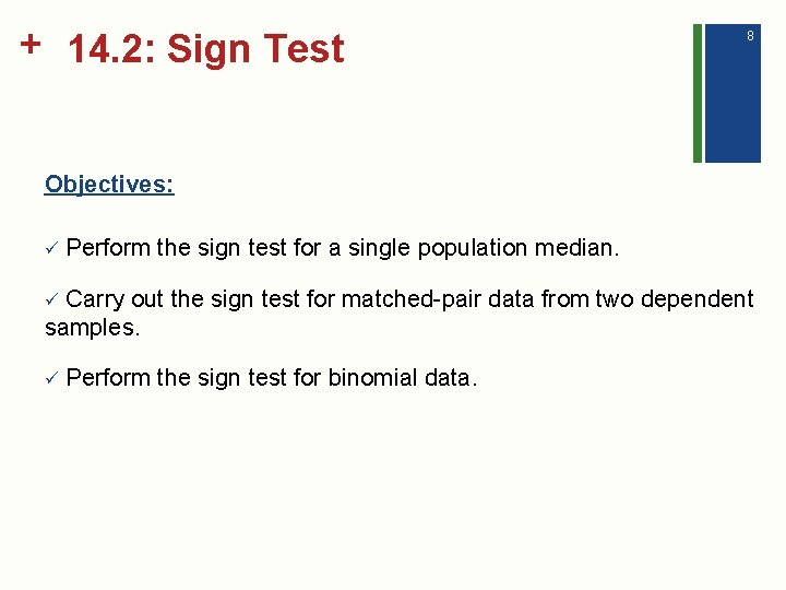 + 14. 2: Sign Test 8 Objectives: ü Perform the sign test for a