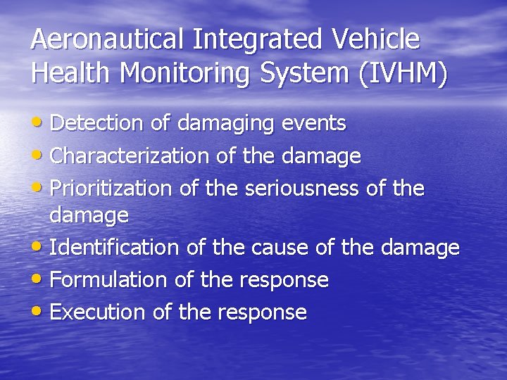 Aeronautical Integrated Vehicle Health Monitoring System (IVHM) • Detection of damaging events • Characterization